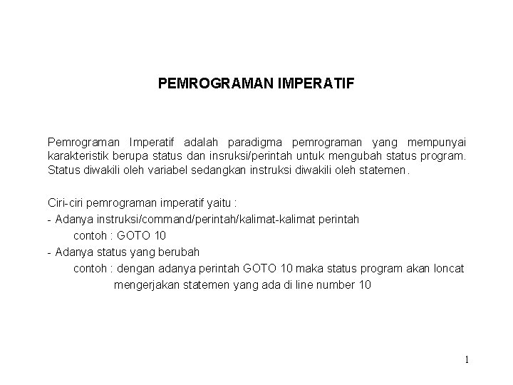 PEMROGRAMAN IMPERATIF Pemrograman Imperatif adalah paradigma pemrograman yang mempunyai karakteristik berupa status dan insruksi/perintah