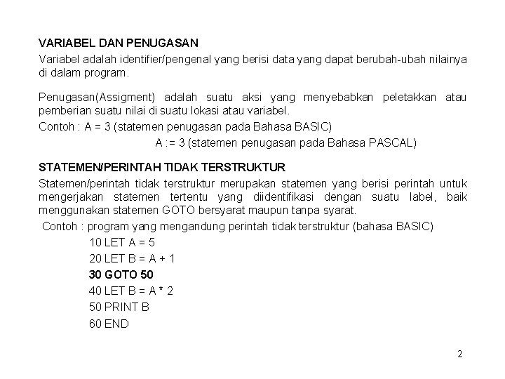 VARIABEL DAN PENUGASAN Variabel adalah identifier/pengenal yang berisi data yang dapat berubah-ubah nilainya di