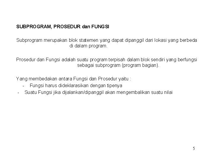 SUBPROGRAM, PROSEDUR dan FUNGSI Subprogram merupakan blok statemen yang dapat dipanggil dari lokasi yang