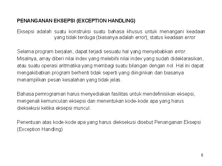 PENANGANAN EKSEPSI (EXCEPTION HANDLING) Eksepsi adalah suatu konstruksi suatu bahasa khusus untuk menangani keadaan