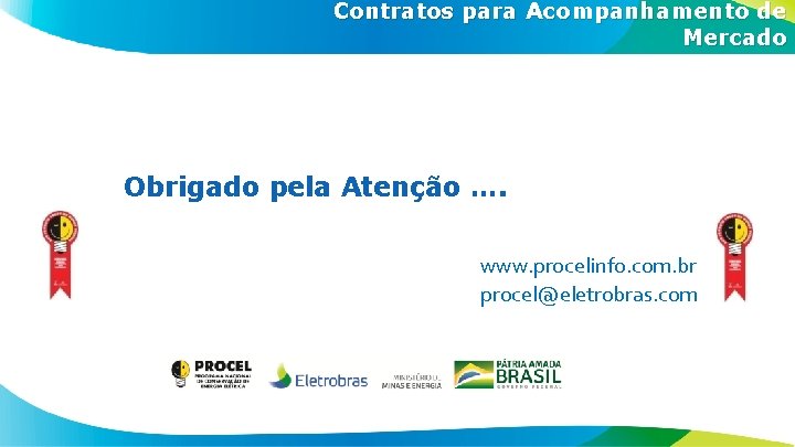 Contratos para Acompanhamento de Mercado Obrigado pela Atenção …. www. procelinfo. com. br procel@eletrobras.