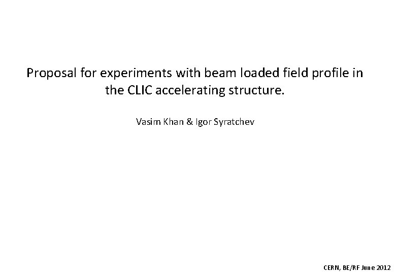 Proposal for experiments with beam loaded field profile in the CLIC accelerating structure. Vasim