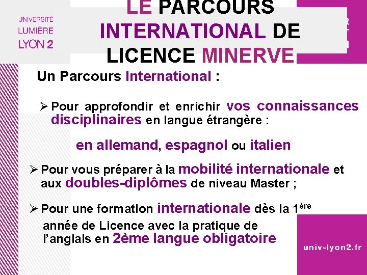 LE PARCOURS INTERNATIONAL DE LICENCE MINERVE Un Parcours International : Ø Pour approfondir et