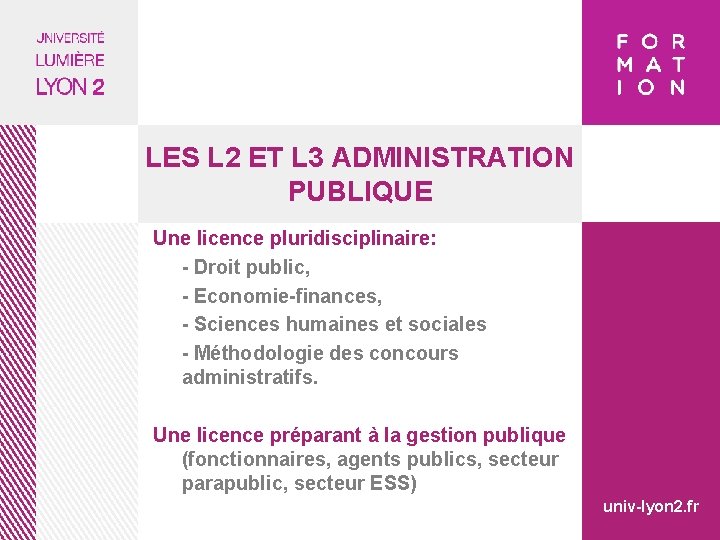 LES L 2 ET L 3 ADMINISTRATION PUBLIQUE Une licence pluridisciplinaire: - Droit public,