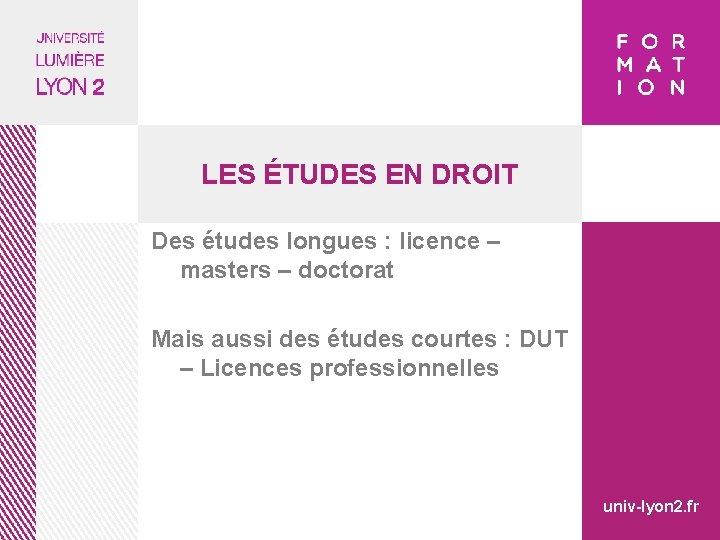 LES ÉTUDES EN DROIT Des études longues : licence – masters – doctorat Mais