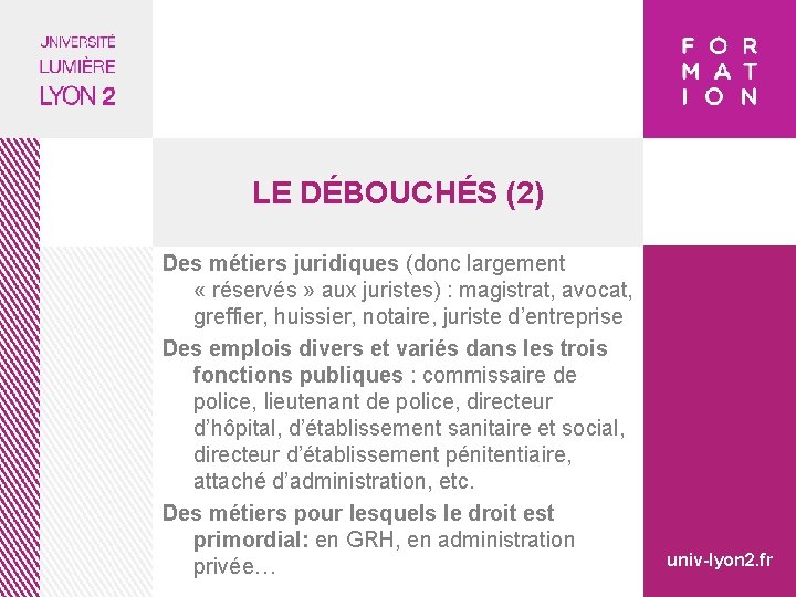 LE DÉBOUCHÉS (2) Des métiers juridiques (donc largement « réservés » aux juristes) :