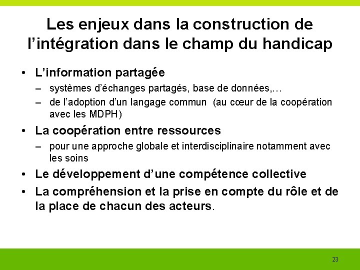 Les enjeux dans la construction de l’intégration dans le champ du handicap • L’information Les enjeux dans la construction de l’intégration dans le champ du handicap • L’information