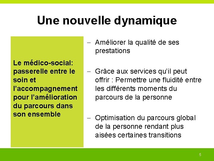 Une nouvelle dynamique Améliorer la qualité de ses prestations Le médico-social: passerelle entre le Une nouvelle dynamique Améliorer la qualité de ses prestations Le médico-social: passerelle entre le