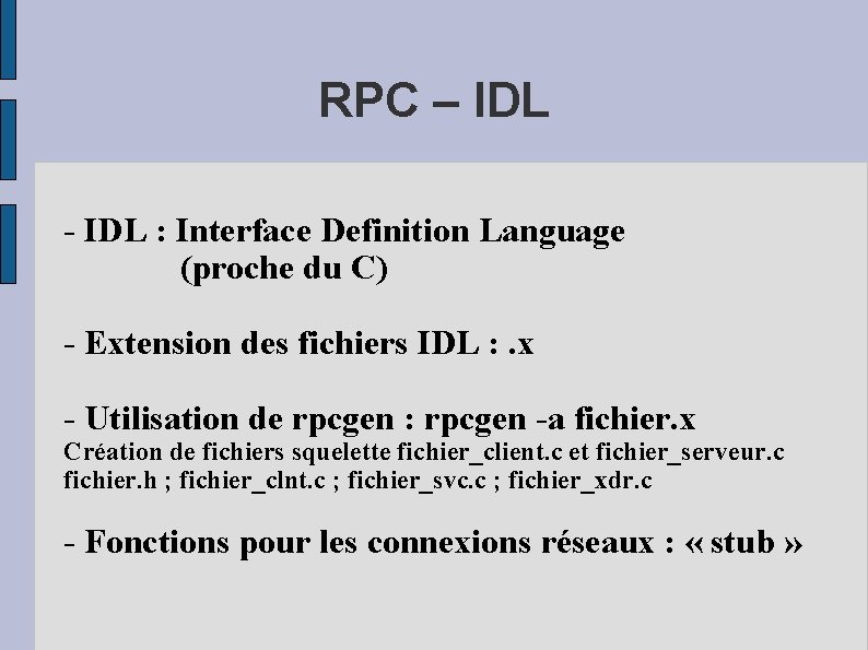 RPC – IDL - IDL : Interface Definition Language (proche du C) - Extension