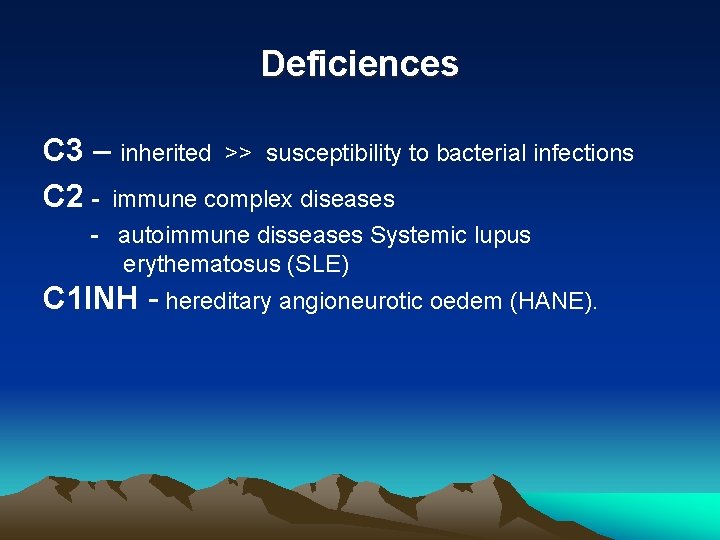 Deficiences C 3 – inherited >> susceptibility to bacterial infections C 2 - immune Deficiences C 3 – inherited >> susceptibility to bacterial infections C 2 - immune
