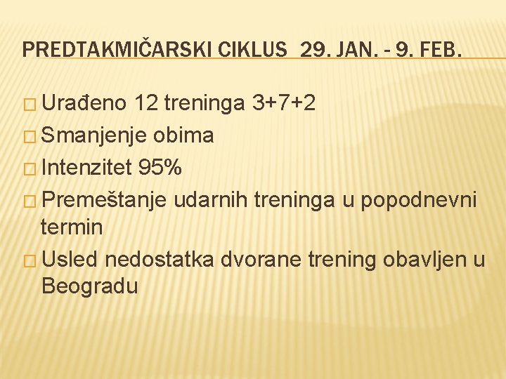 PREDTAKMIČARSKI CIKLUS 29. JAN. - 9. FEB. � Urađeno 12 treninga 3+7+2 � Smanjenje