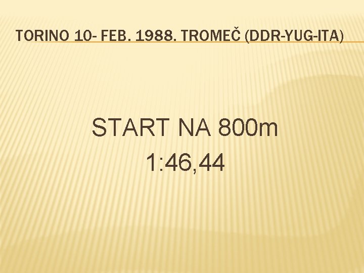 TORINO 10 - FEB. 1988. TROMEČ (DDR-YUG-ITA) START NA 800 m 1: 46, 44