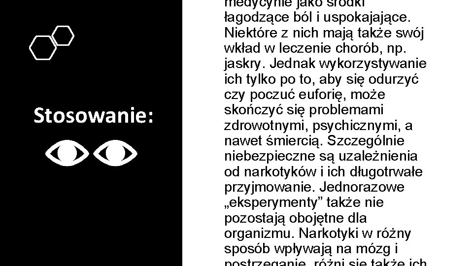 Stosowanie: medycynie jako środki łagodzące ból i uspokajające. Niektóre z nich mają także swój