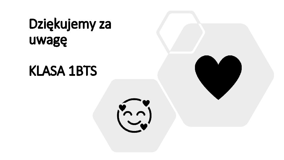 Dziękujemy za uwagę KLASA 1 BTS 