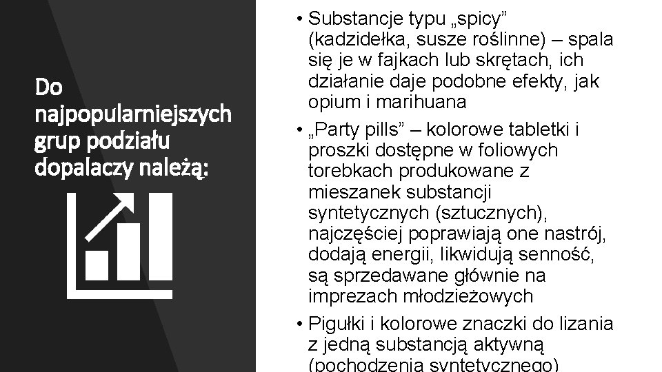 Do najpopularniejszych grup podziału dopalaczy należą: • Substancje typu „spicy” (kadzidełka, susze roślinne) –