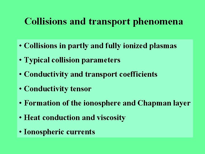 Collisions and transport phenomena • Collisions in partly and fully ionized plasmas • Typical