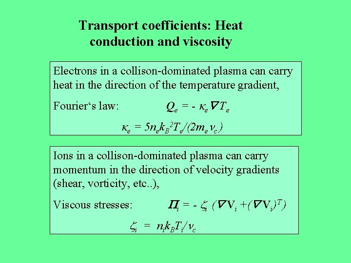 Transport coefficients: Heat conduction and viscosity Electrons in a collison-dominated plasma can carry heat