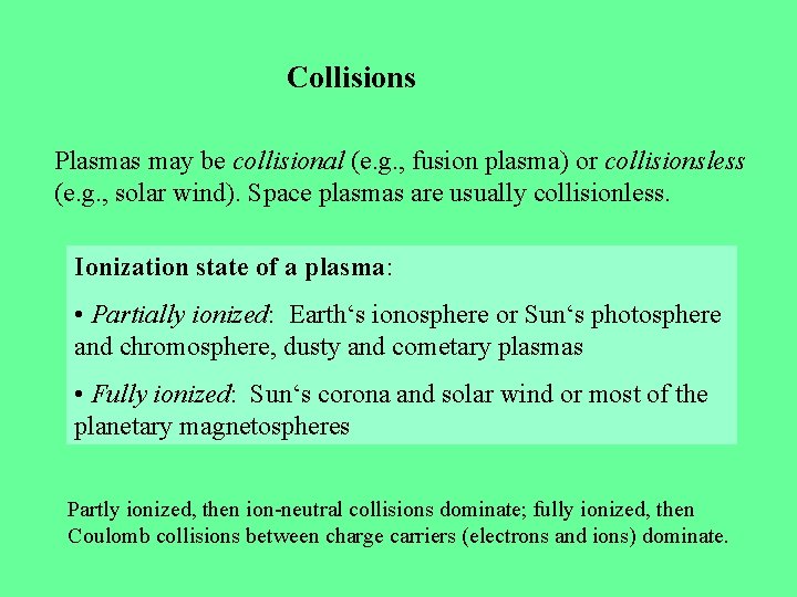 Collisions Plasmas may be collisional (e. g. , fusion plasma) or collisionsless (e. g.