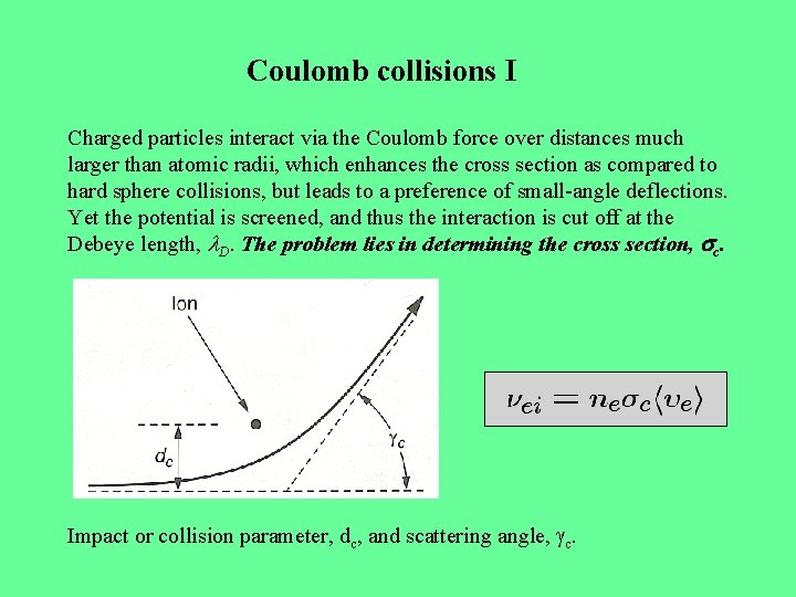 Coulomb collisions I Charged particles interact via the Coulomb force over distances much larger