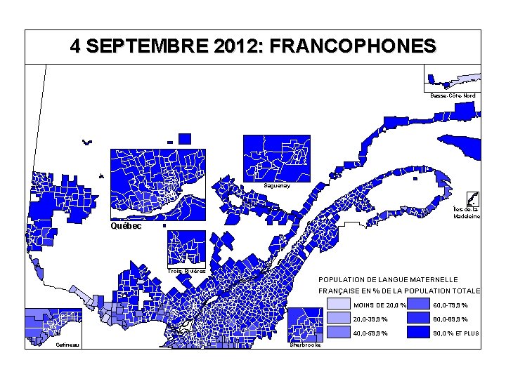 4 SEPTEMBRE 2012: FRANCOPHONES Basse-Côte-Nord Saguenay Îles-de-la. Madeleine Québec Trois-Rivières POPULATION DE LANGUE MATERNELLE