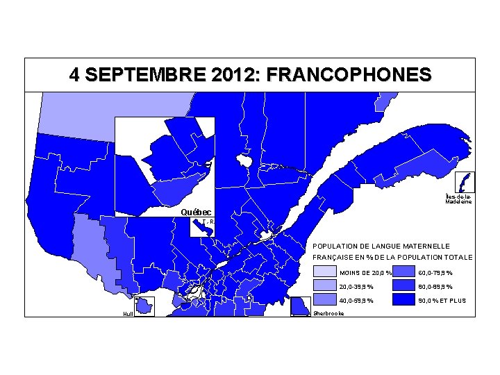 4 SEPTEMBRE 2012: FRANCOPHONES Îles-de-la. Madeleine Québec T. -R. POPULATION DE LANGUE MATERNELLE FRANÇAISE
