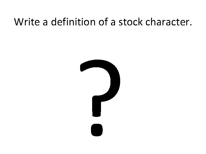 Write a definition of a stock character. ? 