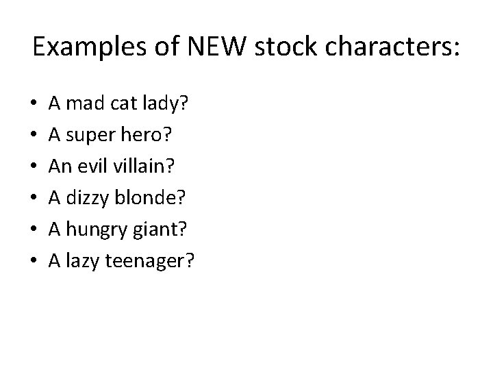 Examples of NEW stock characters: • • • A mad cat lady? A super