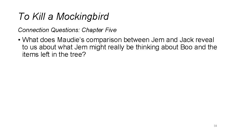 To Kill a Mockingbird Connection Questions: Chapter Five • What does Maudie’s comparison between