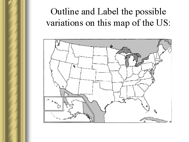 Outline and Label the possible variations on this map of the US: 