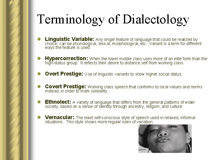 Terminology of Dialectology l Linguistic Variable: Any single feature of language that could be