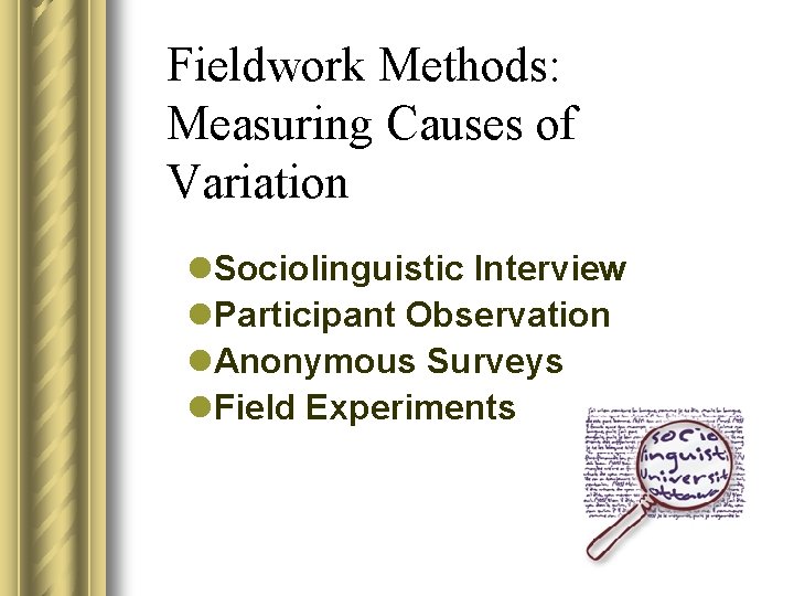 Fieldwork Methods: Measuring Causes of Variation l. Sociolinguistic Interview l. Participant Observation l. Anonymous