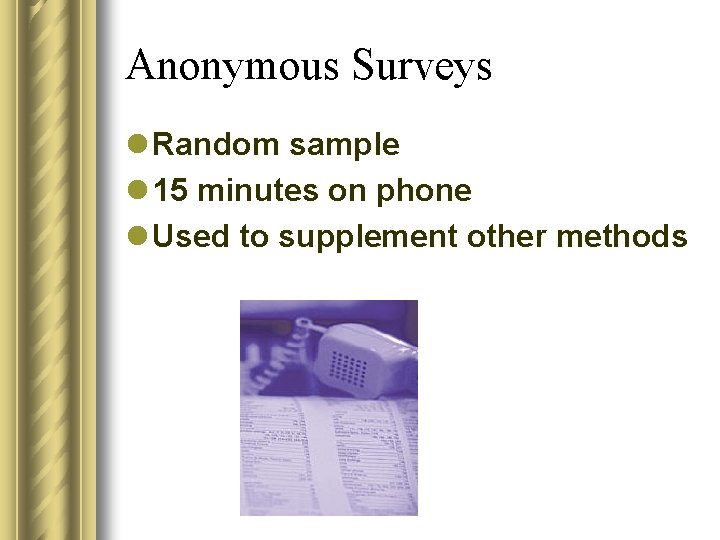 Anonymous Surveys l Random sample l 15 minutes on phone l Used to supplement