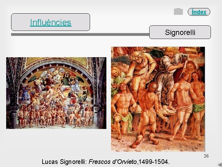 Índex Influències Signorelli Lucas Signorelli: Frescos d’Orvieto, 1499 -1504. 26 