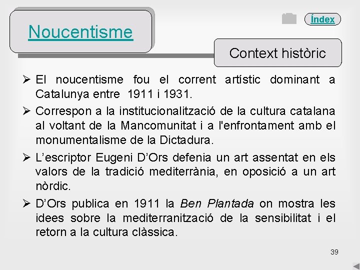 Noucentisme Índex Context històric Ø El noucentisme fou el corrent artístic dominant a Catalunya