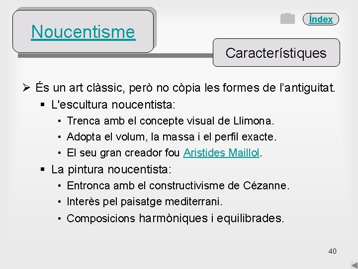 Índex Noucentisme Característiques Ø És un art clàssic, però no còpia les formes de