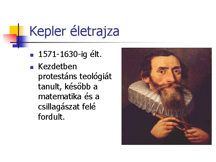 Kepler életrajza n n 1571 -1630 -ig élt. Kezdetben protestáns teológiát tanult, később a