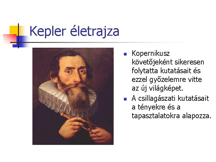 Kepler életrajza n n Kopernikusz követőjeként sikeresen folytatta kutatásait és ezzel győzelemre vitte az
