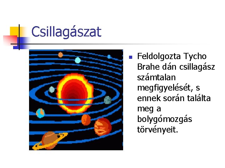 Csillagászat n Feldolgozta Tycho Brahe dán csillagász számtalan megfigyelését, s ennek során találta meg