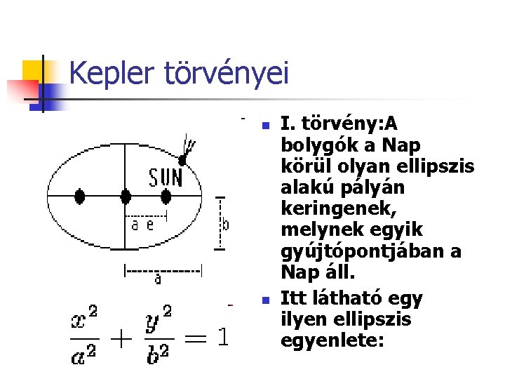 Kepler törvényei n n I. törvény: A bolygók a Nap körül olyan ellipszis alakú