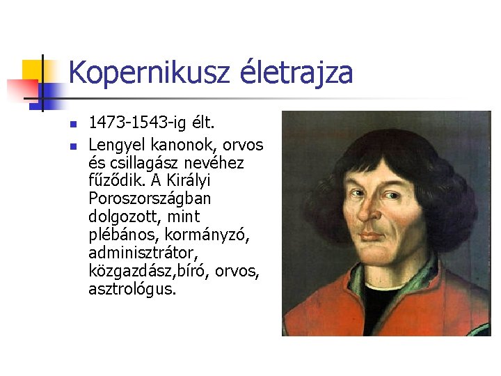 Kopernikusz életrajza n n 1473 -1543 -ig élt. Lengyel kanonok, orvos és csillagász nevéhez