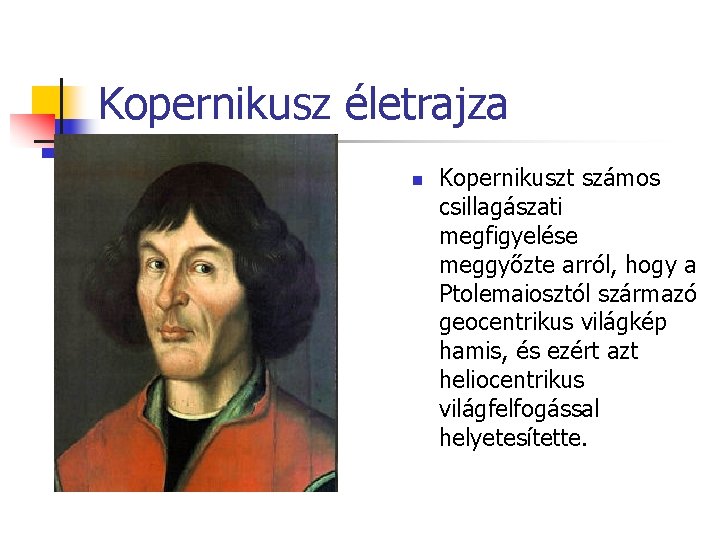 Kopernikusz életrajza n Kopernikuszt számos csillagászati megfigyelése meggyőzte arról, hogy a Ptolemaiosztól származó geocentrikus