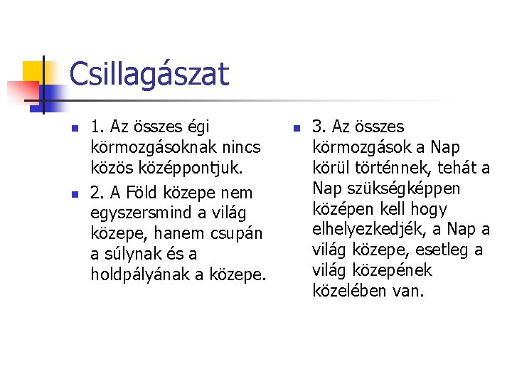 Csillagászat n n 1. Az összes égi körmozgásoknak nincs közös középpontjuk. 2. A Föld