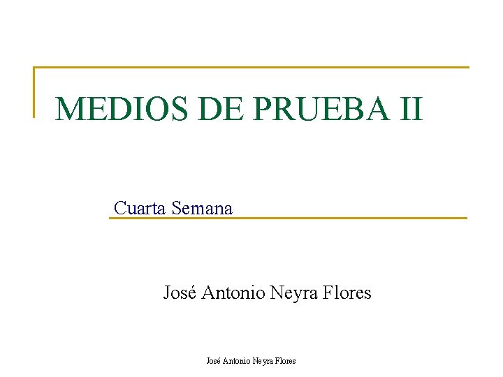 MEDIOS DE PRUEBA II Cuarta Semana José Antonio Neyra Flores 