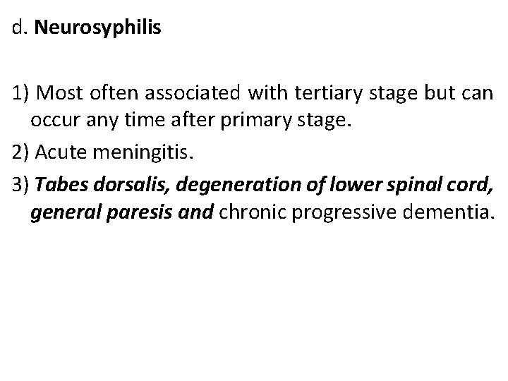 d. Neurosyphilis 1) Most often associated with tertiary stage but can occur any time