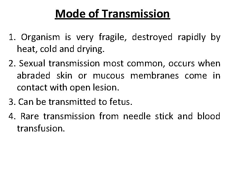 Mode of Transmission 1. Organism is very fragile, destroyed rapidly by heat, cold and