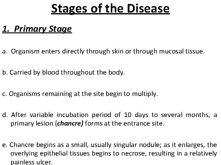 Stages of the Disease 1. Primary Stage a. Organism enters directly through skin or