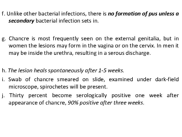 f. Unlike other bacterial infections, there is no formation of pus unless a secondary