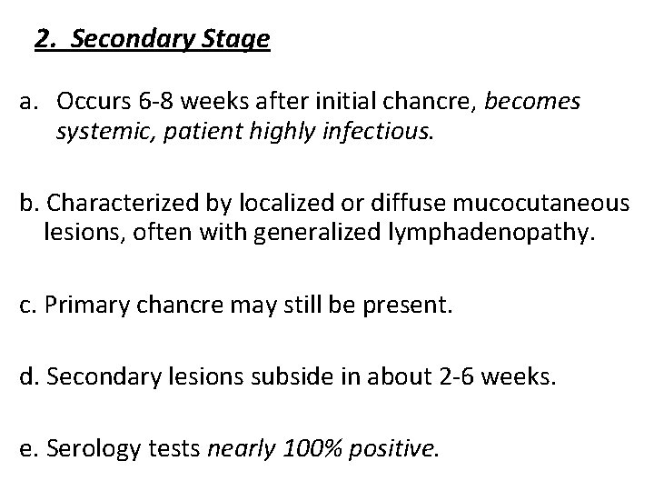 2. Secondary Stage a. Occurs 6 -8 weeks after initial chancre, becomes systemic, patient