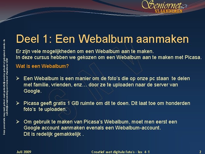 Deze presentatie mag noch geheel, noch gedeeltelijk worden gebruikt of gekopieerd zonder de schriftelijke