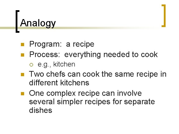 Analogy n n Program: a recipe Process: everything needed to cook ¡ n n
